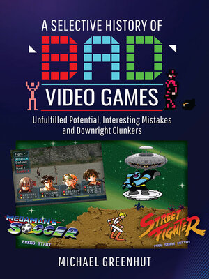 cover image of A Selective History of 'Bad' Video Games